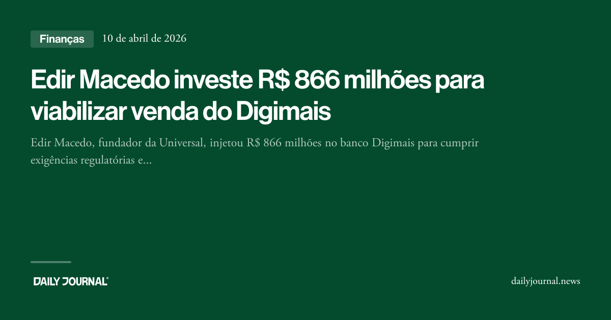 Edir Macedo investe R$ 866 milhões para viabil... - Daily Journal