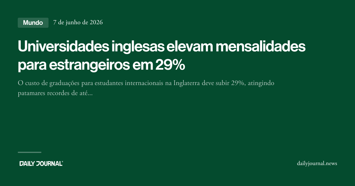 Universidades inglesas elevam mensalidades par... - Daily Journal