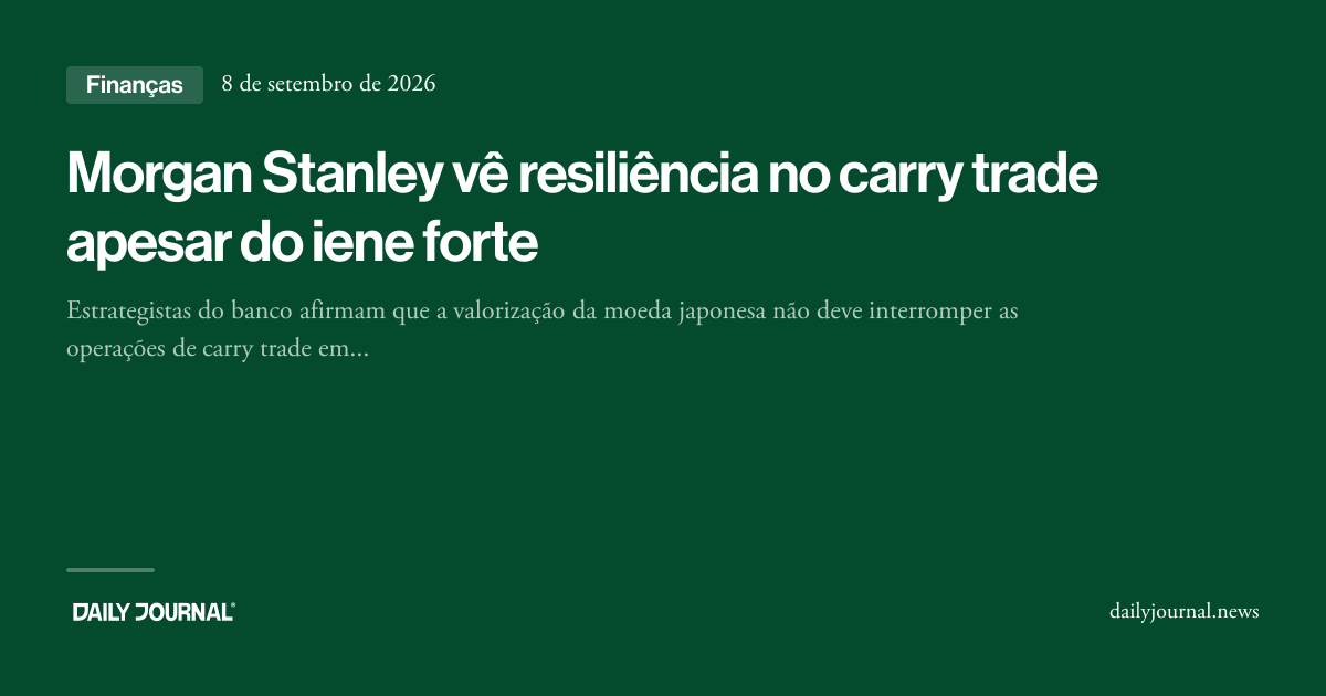 Morgan Stanley vê resiliência no carry trade a...